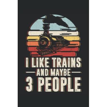 Imagem de I Like Trains And Maybe 3 People: Eisenbahningenieur Notebook |Zug Journal Notizbuch |Eisenbahnnotizbuch |Eisenbahnjournal |Mechanisches Notebook