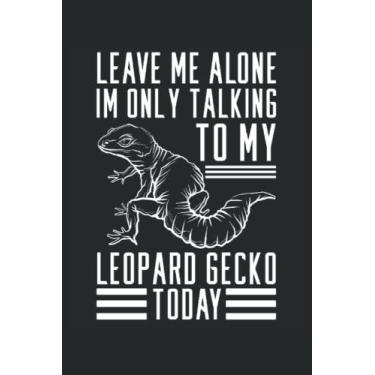 Imagem de Leave Me Alone Im Only Talking To My Leopard Gecko Today: Notebook Reptile |Journal cadeau pour animaux de compagnie |Cahier de lézard |Cadeau d'ordinateur portable à crête de gecko