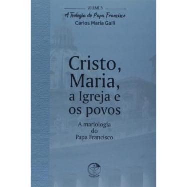 Imagem de Teologia Do Papa Francisco, A - Volume 5 - Cristo Maria A Igreja E Os Povos