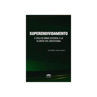 Imagem de Superendividamento - A Tutela Do Mínimo Existencial À Luz Do Direito Civil-Constitucional