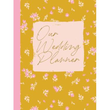 Imagem de Our Wedding Planner: Stylish and Comprehensive Guided Notebook for No Stress Planning and Organizing | Modern Elegant Cover Design with Beautiful Floral Pattern in Yellow and Pink