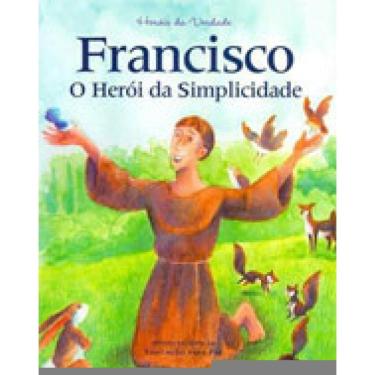 Imagem de Francisco - O Heroi Da Simplicidade