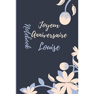 Imagem de Notebook Joyeux Anniversaire Louise: Un superbe cadeau pour l'anniversaire de votre femme, de votre mari, de vos étudiants de votre instituteur et de ... 120 pages de papier mesure 6x9 pouces.