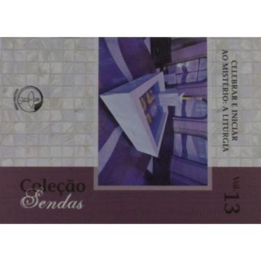 Imagem de Celebrar E Iniciar Ao Mistério: A Liturgia Coleção Sendas Volume 13