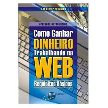 Imagem de Livro - Como Ganhar Dinheiro Trabalhando na Web: Requisitos Básicos - Yan Kleber de Moura