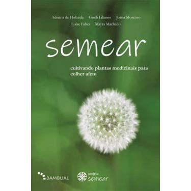 Imagem de Semear, Cultivando Plantas Medicinais Para Colher Afeto - Bambual