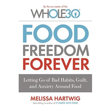 Imagem de Food Freedom Forever: Letting go of bad habits, guilt and anxiety around food by the Co-Creator of the Whole30 (English Edition)