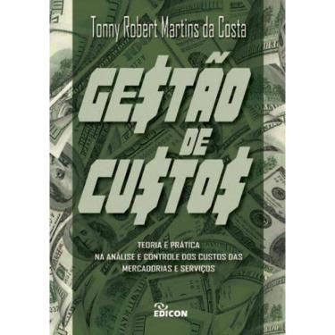 Imagem de Gestao De Custos - Teoria E Pratica Na Analise E Controle Dos Custos Das Mercadorias E Serviços