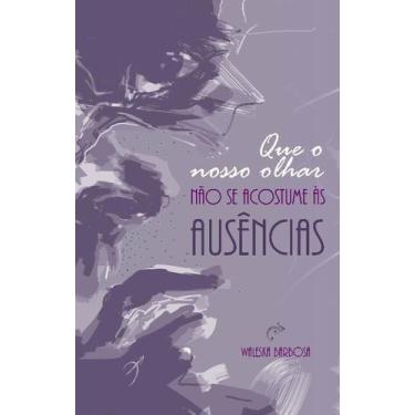 Imagem de Que o Nosso Olhar Não se Acostume às Ausências - AROLE CULTURAL, Sorti
