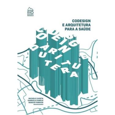 Imagem de Codesign E Arquitetura Para Saúde - Rio Books
