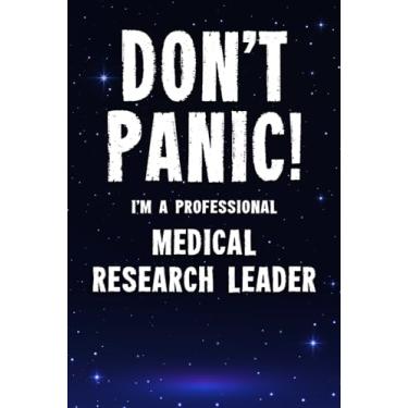 Imagem de Don't Panic! I'm A Professional Medical Research Leader: Customized 100 Page Lined Notebook Journal Gift For A Medical Research Leader : Much Better Than A Throw Away Greeting Or Birthday Card.
