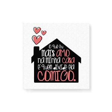 Imagem de Arte Maníacos Quadro Decorativo em Tela Canvas O Que Mais Amo Na Minha Casa - 50x50cm