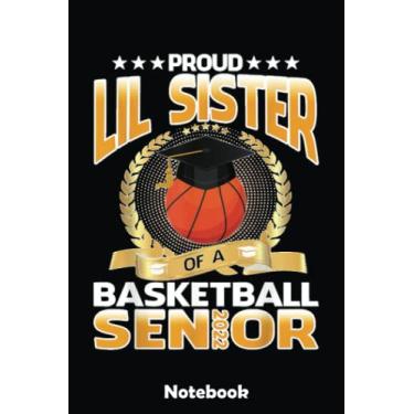 Imagem de Proud Lil Sister Of A Basketball Senior Notebook: Basketball Themed Blank Lined Journal Notebook for School, Work, Taking Notes & Gifting - for Boys & Girls, Teens, ... 110 pages