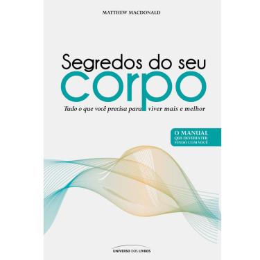 Imagem de Livro - Segredos do Seu Corpo: Tudo o Que Você Precisa Para Viver Mais e Melhor