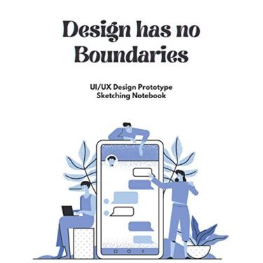 Imagem de Design has no Boundaries: UX Design Sketch Notebook | Prototype | UI Design | Mockup Templates | 200 Pages | Mobile | Web | Tablet | For Web, App, UI, UX Designers
