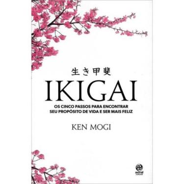 Imagem de Ikigai - os cinco passos para encontrar seu propósito de vida e ser ma