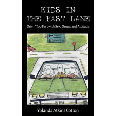 Imagem de Kids in the Fast Lane: Drivin' Too Fast with Sex, Drugs, and Attitude