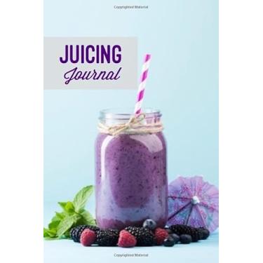 Imagem de Juicing Journal: Blank Juice Recipe Log Book, Write Your Favourite Smoothie Recipes, Ingredients, Gift Cleanse Health Notebook