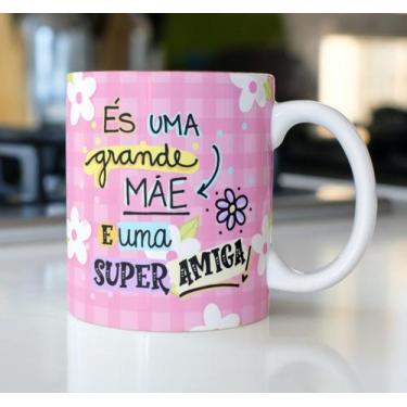 Imagem de Caneca Porcelana És uma  Grande Mãe e uma Super Amiga Est. amiga rosa 