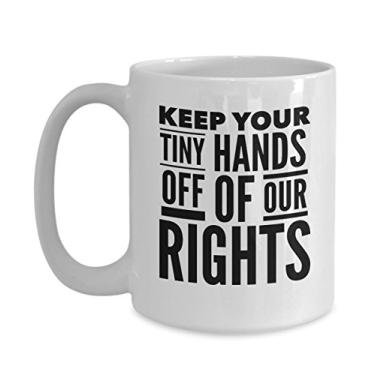 Imagem de Keep Your Tiny Hands Off Of Our Rights - Caneca feminina de marcha - Caneca de café - Ideia de presente para a feminista em sua vida - Anti-Trump