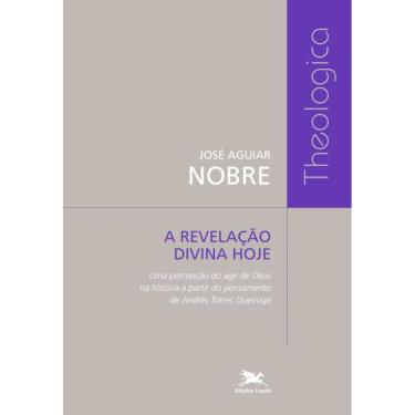 Imagem de A Revelação Divina Hoje - Uma Percepção Do Agir De Deus Na História A Partir Do Pensamento De Andrés