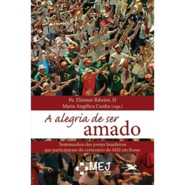Imagem de Alegria De Ser Amado, A - Testemunhos Dos Jovens Brasileiros Que Participaram Do Centenário Do Mej E