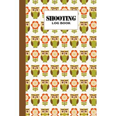 Imagem de Shooting Log Book: Owl Cartoon Shooting Log Book, Target, Handloading Logbook, Range Shooting Book, Target Diagrams, Shooting data, Sport Shooting ... Blank Shooters Log, 121 Pages, Size 6" x 9"