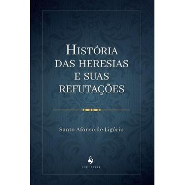 Imagem de Livro - História Das Heresias E Suas Refutações