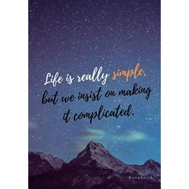 Imagem de « Life is really simple, but we insist on making it complicated. » ⎮ Notebook: Softcover Motivational Notebook, Design white pages - Space Cover with ... (Premium Paper), 7“ x 10“ (17,78cm x 25,4cm)
