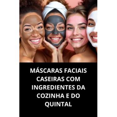 Imagem de Livro Máscaras Faciais Caseiras com Ingredientes da Cozinha e do Quint