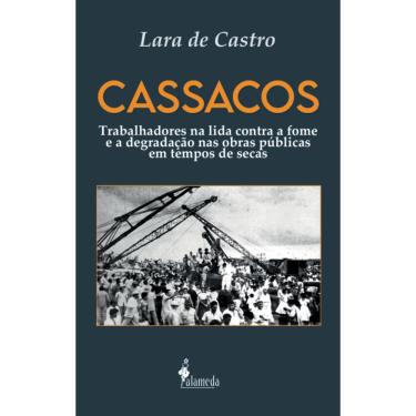 Imagem de Cassacos: Trabalhadores Na Lida Contra A Fome E A Degradação Nas Obras Públicas Em Tempos De Secas
