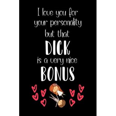 Imagem de I Love You For Your Personality But That Dick Is A Very Nice Bonus: Funny Valentine's Day Notebook/Journal/Diary, Best Gifts Ideas For Her And Him