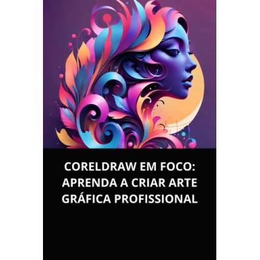 Imagem de Livro CorelDRAW em Foco Aprenda a Criar Arte Gráfica Profissional