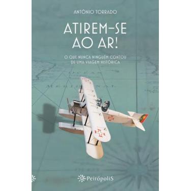 Imagem de Atirem-se Ao Ar! - o Que Nunca Ninguém Contou De Uma Viagem Histórica 