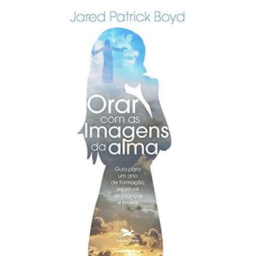Imagem de Livro: Orar com as imagens da alma: Guia para um ano de formação espiritual de crianças e jovens