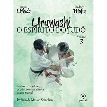 Imagem de Uruwashi - Volume 3: O espírito do judô - a história, os valores, os princípios e as técnicas da arte marcial