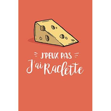 Imagem de J'Peux Pas J'ai Raclette: Carnet de notes, 120 pages