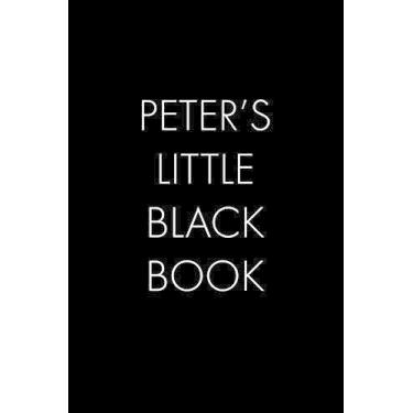 Imagem de Peter's Little Black Book: The Perfect Dating Companion for a Handsome Man Named Peter. A secret place for names, phone numbers, and addresses.