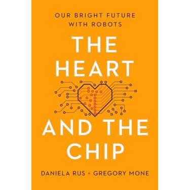Imagem de The Heart and the Chip: Our Bright Future with Robots (English Edition)