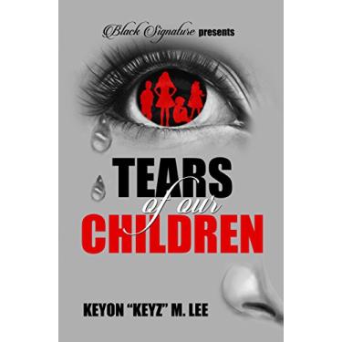 Imagem de Tears of Our Children by Keyon "Keyz" M. Lee (English Edition)