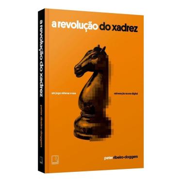 Imagem de A Revolução Do Xadrez - Um Jogo Milenar e Sua Reinvenção Na Era Digital