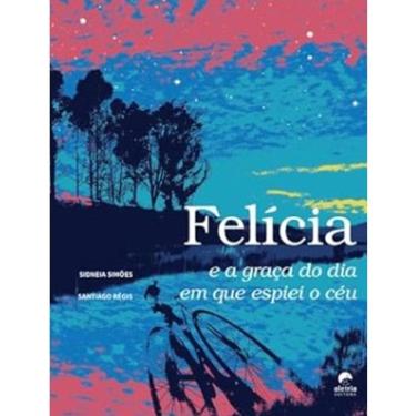 Imagem de Felicia e a Graca do Dia em Que Espiei o Ceu