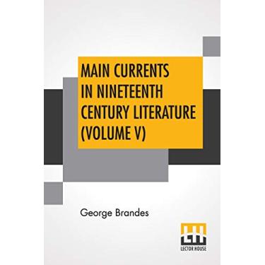 Imagem de Main Currents In Nineteenth Century Literature (Volume V): The Romantic School In France, Transl. By Diana White, Mary Morison (In Six Volumes)