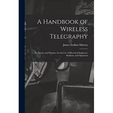 Imagem de A Handbook of Wireless Telegraphy: Its Theory and Practice, for the Use of Electrical Engineers, Students, and Operators