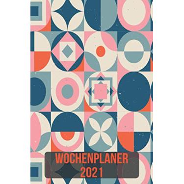 Imagem de Wochenplaner 2021: Wochenplaner zum notieren, organisieren und planen DIN A5. Kalender/Terminkalender/Monats- / Tagesübersicht/Kontakt- / Geburtstags listen/Geometrisch Skandinavisch
