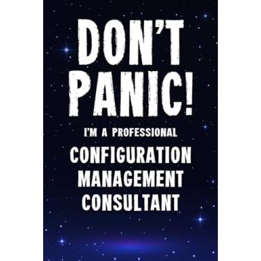 Imagem de Don't Panic! I'm A Professional Configuration Management Consultant: Customized 100 Page Lined Notebook Journal Gift For A Busy Configuration ... Far Better Than A Throw Away Greeting Card.