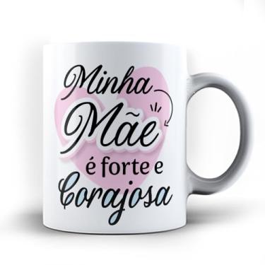 Imagem de Caneca xicara mamãe Minha Mãe é forte e Corajosa 25 (Rosa)