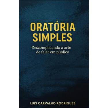 Imagem de Oratória Simples: Descomplicando a arte de falar em público