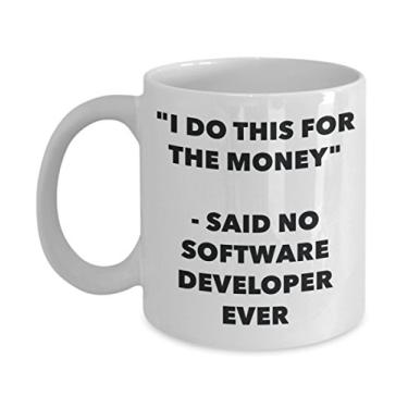 Imagem de Caneca "I Do This for the Money" - Said No Software Developer Ever - Caneca de café de cacau quente divertido - ID de presente de aniversário de Natal