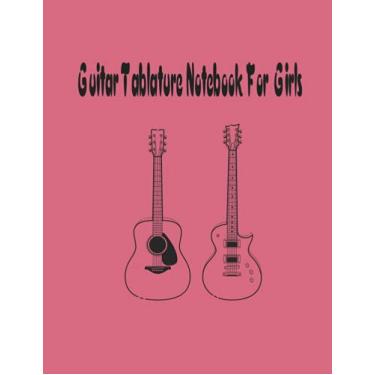 Imagem de Guitar Tablature Notebook For Girls: Perfect Guitar Tab Notebook